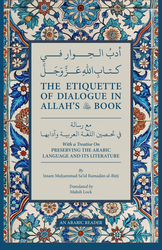 The Etiquette of Dialogue in Allah’s Book: with a treatise on Preserving the Arabic Language & Its Literature